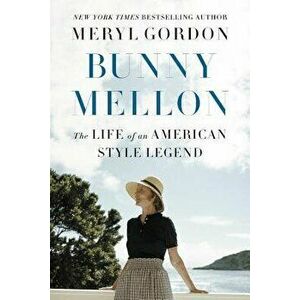 Bunny Mellon: The Life of an American Style Legend, Paperback - Meryl Gordon imagine