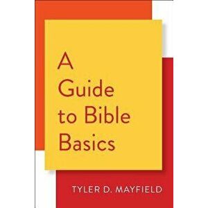 A Guide to Bible Basics - Tyler D. Mayfield imagine