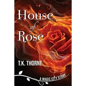 House of Rose, Paperback - T. K. Thorne imagine