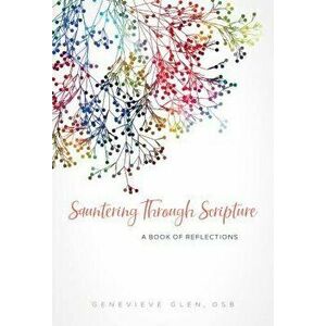 Sauntering Through Scripture: A Book of Reflections, Paperback - Genevieve Glen imagine