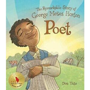 Poet: The Remarkable Story of George Moses Horton, Paperback - Don Tate imagine