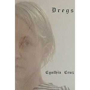 Dregs, Paperback - Cynthia Cruz imagine