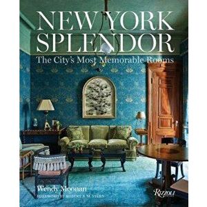 New York Splendor: The City's Most Memorable Rooms, Hardcover - Wendy Moonan imagine