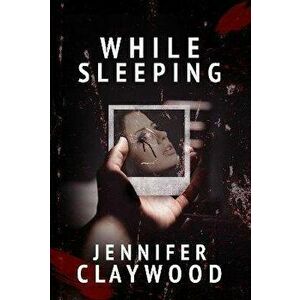 While Sleeping, Paperback - Jennifer Claywood imagine