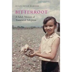 Bitterroot: A Salish Memoir of Transracial Adoption, Hardcover - Susan Devan Harness imagine