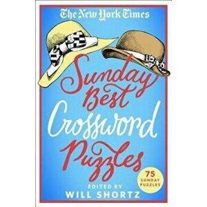 The New York Times Sunday Best Crossword Puzzles: 75 Sunday Puzzles, Paperback - New York Times imagine