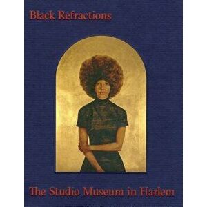 Black Refractions: Highlights from the Studio Museum in Harlem, Hardcover - Connie H. Choi imagine