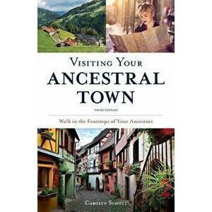 Visiting Your Ancestral Town: Walk in the Footsteps of Your Ancestors, Paperback - Carolyn Schott imagine