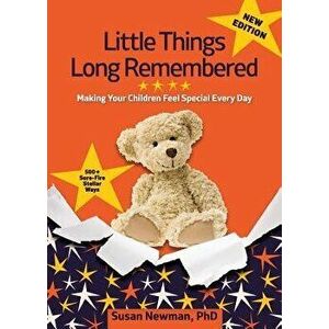 Little Things Long Remembered: Making Your Children Feel Special Every Day, Paperback - Phd Susan Newman imagine