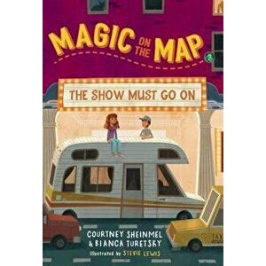 Magic on the Map #2: The Show Must Go on, Paperback - Courtney Sheinmel imagine