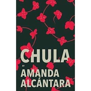 Chula, Paperback - Amanda Alcantara imagine
