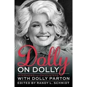 Dolly on Dolly: Interviews and Encounters with Dolly Parton, Paperback - Randy L. Schmidt imagine