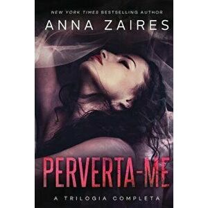 Perverta-Me: A Trilogia Completa, Paperback - Anna Zaires imagine