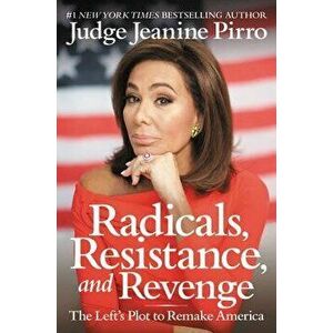 Radicals, Resistance, and Revenge: The Left's Plot to Remake America, Hardcover - Jeanine Pirro imagine