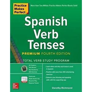 Practice Makes Perfect: Spanish Verb Tenses, Premium Fourth Edition, Paperback - Dorothy Richmond imagine