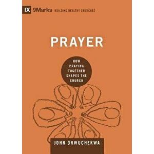 Prayer: How Praying Together Shapes the Church, Hardcover - John Onwuchekwa imagine