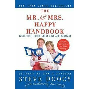 The Mr. & Mrs. Happy Handbook: Everything I Know about Love and Marriage (with Corrections by Mrs. Doocy), Paperback - Steve Doocy imagine