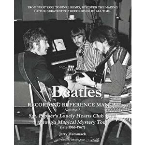 The Beatles Recording Reference Manual: Volume 3: Sgt. Pepper's Lonely Hearts Club Band Through Magical Mystery Tour (Late 1966-1967), Paperback - Gil imagine