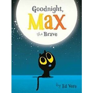 Goodnight, Max the Brave - Ed Vere imagine