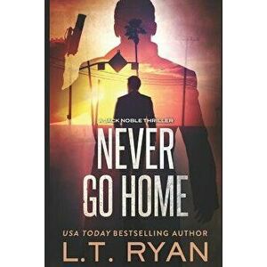 Never Go Home (Jack Noble), Paperback - L. T. Ryan imagine