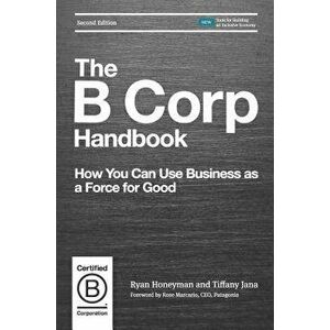 The B Corp Handbook: How You Can Use Business as a Force for Good, Paperback - Ryan Honeyman imagine