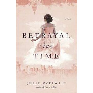 Betrayal in Time, Hardcover - Julie McElwain imagine