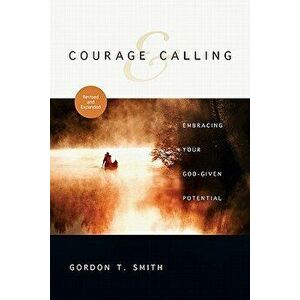 Courage & Calling: Embracing Your God-Given Potential, Paperback - Gordon T. Smith imagine