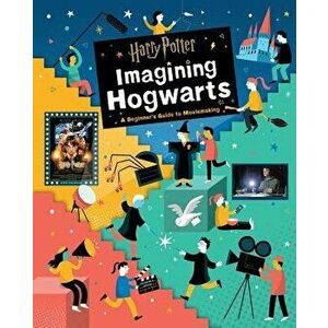 Harry Potter: Imagining Hogwarts: A Beginner's Guide to Moviemaking, Hardcover - Bryan Michael Stoller imagine