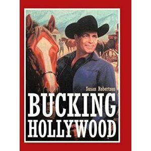 Bucking Hollywood, Hardcover - Susan Robertson imagine