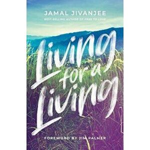 Living for a Living: Moving from a Mindset of Survival to an Economy of Love, Paperback - Jamal Jivanjee imagine