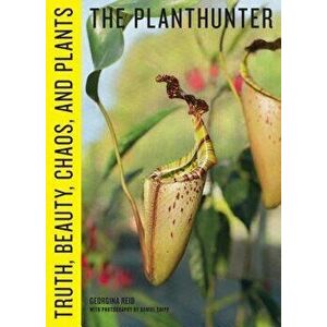 The Planthunter: Truth, Beauty, Chaos, and Plants, Hardcover - Georgina Reid imagine