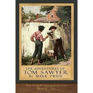 The Adventures of Tom Sawyer: 100th Anniversary Collection, Paperback - Mark Twain imagine