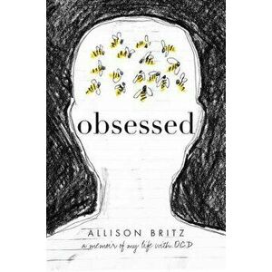 Obsessed: A Memoir of My Life with Ocd, Paperback - Allison Britz imagine