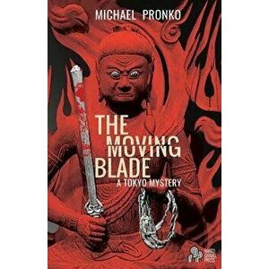 The Moving Blade, Paperback - Michael Pronko imagine