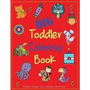 Big Toddler Coloring Book: Cute Coloring Book for Toddlers with Animals, People, Toys, Vehicles, and More!, Paperback - Dp Kids imagine