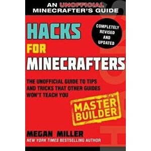 Hacks for Minecrafters: Master Builder: The Unofficial Guide to Tips and Tricks That Other Guides Won't Teach You, Paperback - Megan Miller imagine