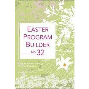 Easter Program Builder No. 32: Creative Resources for Program Directors, Paperback - Kimberly Messer imagine