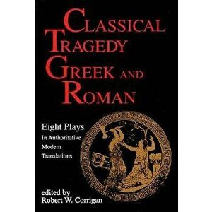 Classical Tragedy - Greek and Roman: Eight Plays with Critical Essays, Paperback - Various Authors imagine