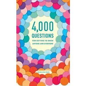 4, 000 Questions for Getting to Know Anyone and Everyone, Paperback - Barbara Ann Kipfer imagine