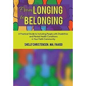 From Longing to Belonging: A Practical Guide to Including People with Disabilities and Mental Health Conditions in Your Faith Community, Paperback - S imagine