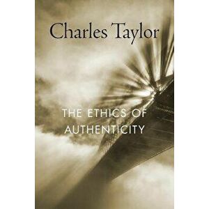 The Ethics of Authenticity, Paperback - Charles Taylor imagine