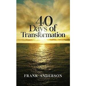 40 Days of Transformation, Paperback - Frank Anderson imagine