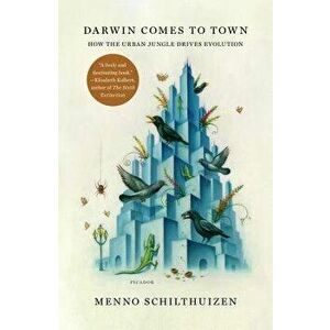 Darwin Comes to Town: How the Urban Jungle Drives Evolution, Paperback - Menno Schilthuizen imagine