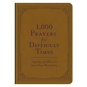 1, 000 Prayers for Difficult Times: Inspiration for When You Don't Know What to Pray - Compiled by Barbour Staff imagine