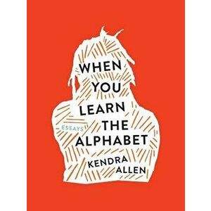 When You Learn the Alphabet, Paperback - Kendra Allen imagine