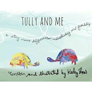 Tully and Me: A Story about Differences, Understanding, and Friendship, Paperback - Keeley A. Shaw imagine
