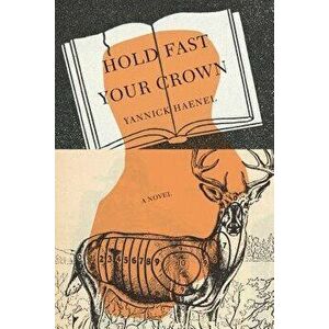 Hold Fast Your Crown, Paperback - Yannick Haenel imagine
