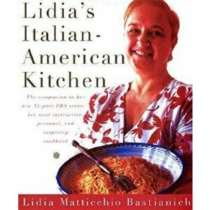 Lidia's Italian-American Kitchen, Hardcover - Lidia Matticchio Bastianich imagine