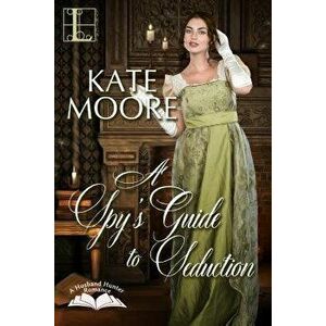 A Spy's Guide to Seduction - Kate Moore imagine