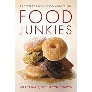 Food Junkies: Recovery from Food Addiction, Paperback - Vera Tarman imagine